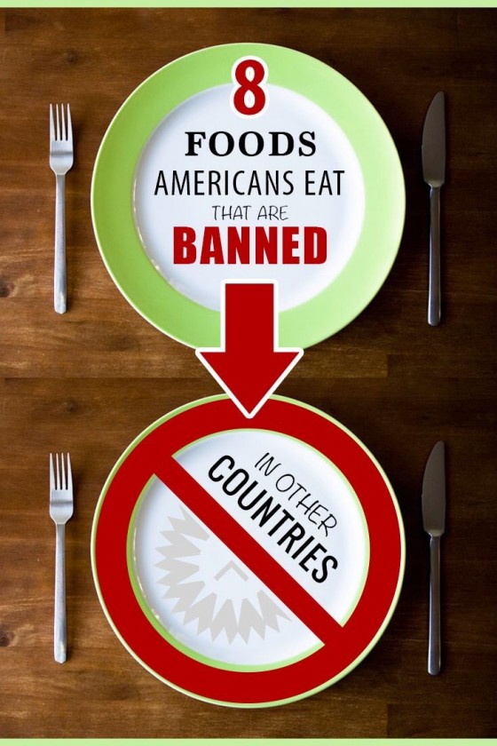 8 Foods Americans Eat that are Banned in Other Countries