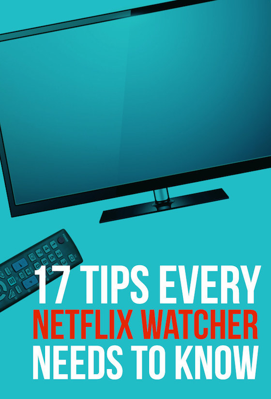 17 Tips Every Netflix User Needs To Know