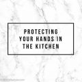 Protecting Your Hands in the Kitchen